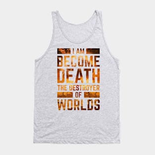 I Am Become Death The Destroyer Of Worlds Tank Top